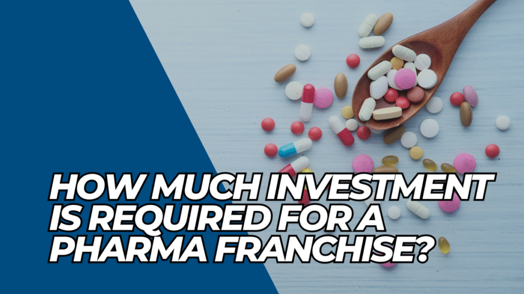 How Much Investment and Profit Margin is in PCD Pharma Franchise Business